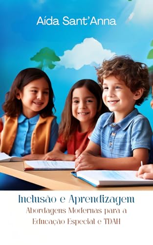 Inclusão e Aprendizagem: Abordagens Modernas para a Educação Especial e TDAH (Portuguese Edition)