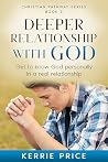Deeper Relationship with God by Kerrie Price Deeper Relationship with God by Kerrie Price