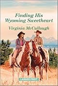 Finding His Wyoming Sweetheart: A Clean and Uplifting Romance