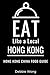 Eat Like a Local-Hong Kong: Hong Kong China Food Guide (Eat Like a Local- China)