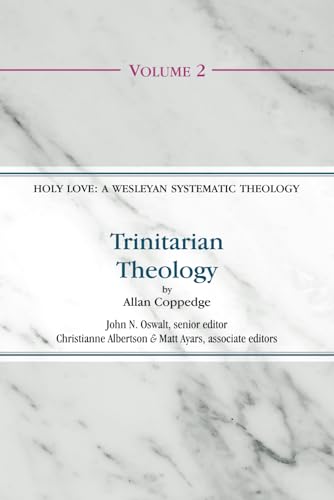 Trinitarian Theology (Holy Love: A Wesleyan Systematic Theology)