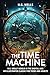 The Time Machine: H.G. Wells' World in the Digital Age: An Illustrated Classic for Teens and Adults.