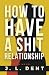 How to Have a SHIT Relationship