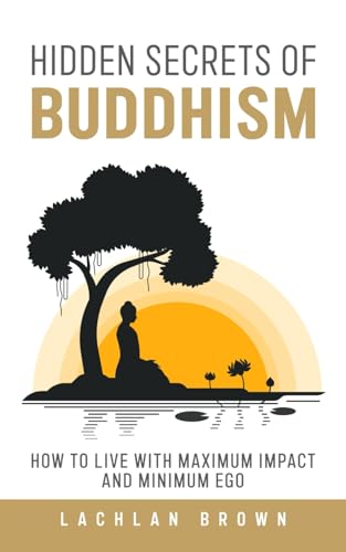 Hidden Secrets of Buddhism: How to Live With Maximum Impact and Minimum Ego (Paperback)