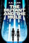 The Mutant and the Mule by A.A. Blair