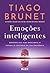 Emoções inteligentes: Governe sua vida emocional e assuma o controle da sua existência (Portuguese Edition)