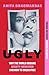 Ugly: Why the world became beauty-obsessed and how to break free
