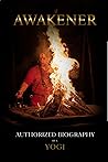 Awakener: Authorized biography of a Yogi