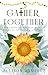 Gather Together  by Allison Ramirez