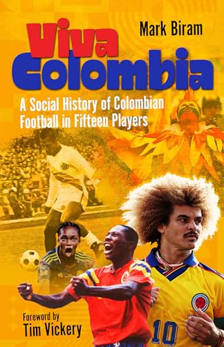 Viva Colombia: A Social History of Colombian Football in Fifteen Players (Kindle Edition)