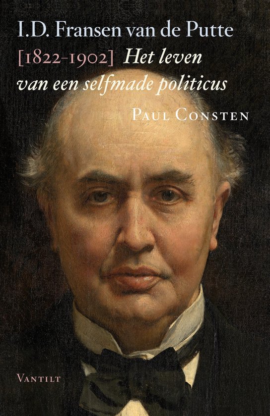 ID Fransen van de Putte (1822-1902). Het leven van een selfmade politicus