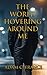 The World Hovering Around Me