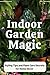 Indoor Garden Magic: Stylin...