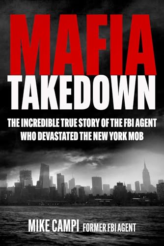 Mafia Takedown: The Incredible True Story of the FBI Agent Who Devastated the New York Mob (Kindle Edition)