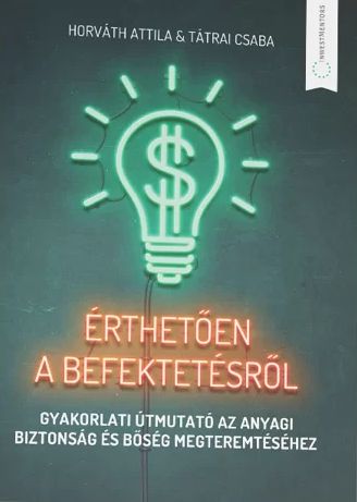 Érthetően a befektetésről: Gyakorlati útmutató az anyagi biztonság és bőség megteremtéséhez