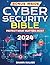 The Cybersecurity Bible: Protect What Matters Most | The Definitive Guide to Fortifying Your Digital Shield with Advanced Strategies and Real-World Threat Management