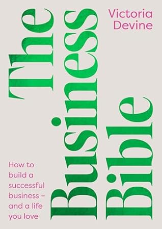 The Business Bible: How to build a successful business – and a life you love