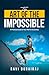 The Art of the Impossible: A Practical Guide to Your Path to Greatness