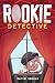 Rookie Detective: A Mystery...