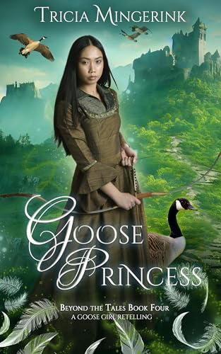 Goose Princess: A Goose Girl & Wild Swans Retelling (Beyond the Tales Book 4)