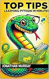 Top Tips: Learn Python in Minutes (Top Tips Coding: Master General Programming Languages, Python, C, Rust, C++, Golang, Perl, Swift & More) Top Tips: Learn Python in Minutes (Top Tips Coding: Master General Programming Languages, Python, C, Rust, C++, Golang, Perl, Swift & More)