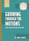 Growing Through the Motions: Living Your Faith with Intention (The Sunday Homilies with Fr. Mike Schmitz Collection)