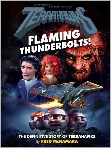 Terrahawks – Flaming Thunderbolts! The Definitive Story of Terrahawks