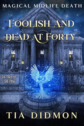 Foolish and Dead at Forty (Return of the King; Magical Midlife Death #8)