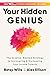 Your Hidden Genius: The Science-Backed Strategy to Uncovering and Harnessing Your Innate Talents (An Innovative Psychology How-To with a Career-Focused Approach)