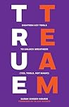 True Team: Eighteen Key Tools to Unlock Greatness (Yes, Tools, Not Magic)