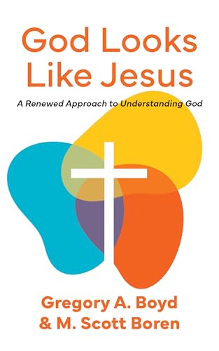 God Looks Like Jesus: A Renewed Approach to Understanding God (Kindle Edition)