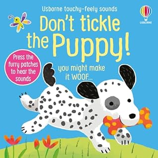 Don't Tickle the Puppy!: A Sensory Book About Pets with Musical Sounds for Babies and Toddlers (DON'T TICKLE Touchy Feely Sound Books)