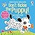 Don't Tickle the Puppy!: A Sensory Book About Pets with Musical Sounds for Babies and Toddlers (DON'T TICKLE Touchy Feely Sound Books)
