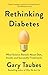 Rethinking Diabetes: What Science Reveals About Diet, Insulin, and Successful Treatments
