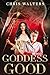 Goddess Good by Chris   Walters