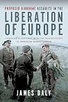 Proposed Airborne Assaults in the Liberation of Europe: Cancelled Allied Plans from the Falaise Pocket to Operation Market Garden