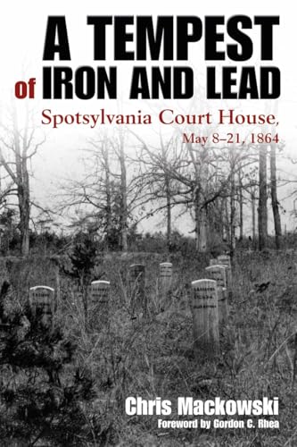 A Tempest of Iron and Lead: Spotsylvania Court House, May 8-21, 1864 (Kindle Edition)