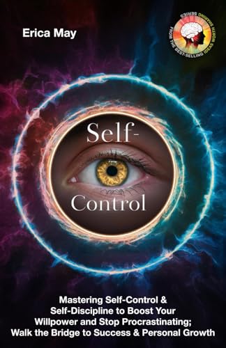 Self-Control: Mastering Self-Control & Self-Discipline to Boost Your Willpower and Stop Procrastinating; Walk the Bridge to Success & Personal Growth (Paperback)