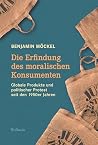 Die Erfindung des moralischen Konsumenten Die Erfindung des moralischen Konsumenten