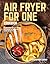 Air Fryer Cookbook for One by Christopher Lester