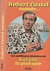 Robert Castel raconte: Les meilleures histoires de Kaouito le pied-noir