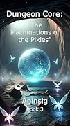 Dungeon Core: The Machinations of the Pixies