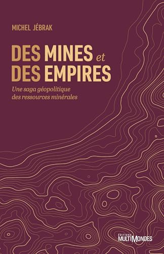 Des mines et des empires: Une saga géopolitique des ressources minérales (French Edition)