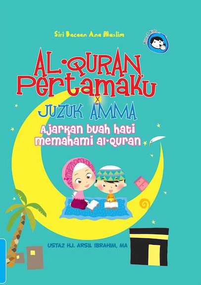 Al-quran Pertamaku: Juzuk Amma: Ajarkan Buah Hati Memahami Al-Quran