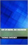 Cave Exploration, Cave Conservation Cave Exploration, Cave Conservation