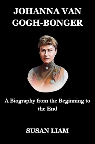 JOHANNA VAN GOGH-BONGER: A Biography from the Beginning to the End (Kindle Edition)