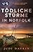 Tödliche Stürme in Norfolk | Ein absolut fesselnder Kriminalthriller: Zu viele Geheimnisse. Zu viel Schmerz. Zu viele Spuren. (Ein Detective Sara Hirst Krimi 2) (German Edition)