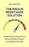 The Insulin Resistance Solution: Unlocking the Secrets to Balanced Blood Sugar and Optimal Health