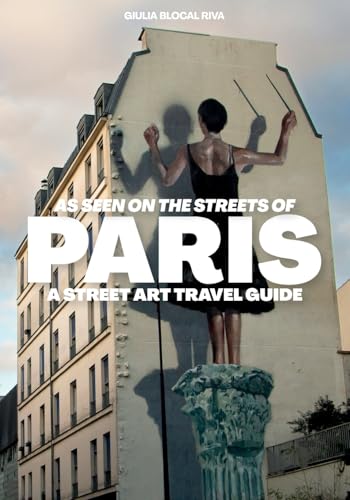 As Seen on the Streets of Paris: A Street Art Travel Guide (Paperback)