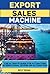 Export Sales Machine: The u...